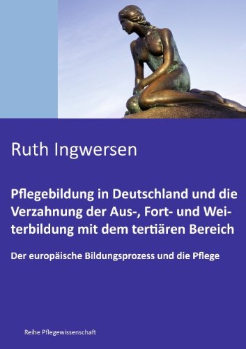 Pflegebildung in Deutschland und die Verzahnung der Aus-, Fort- und Weiterbildung mit dem tertiären Bereich
