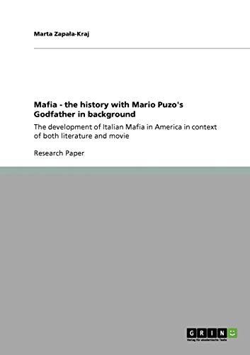 Mafia - the history with Mario Puzo's Godfather in background: The development of Italian Mafia in America in context of both literature and movie