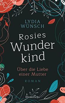 Rosies Wunderkind: Über die Liebe einer Mutter - Roman von Wünsch, Lydia | Buch | Zustand sehr gut