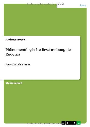 Phänomenologische Beschreibung des Ruderns: Sport: Die achte Kunst