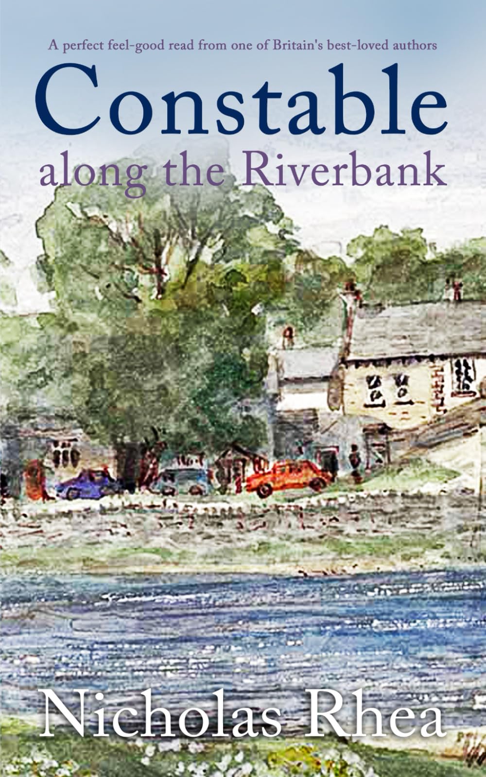 CONSTABLE ALONG THE RIVERBANK a perfect feel-good read from one of Britain’s best-loved authors (Constable Nick Mystery, Band 27)