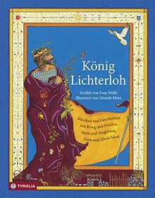 König Lichterloh: Märchen und Geschichten von Krieg und Frieden, Streit und Vergebung, Zorn und Zärtlichkeit