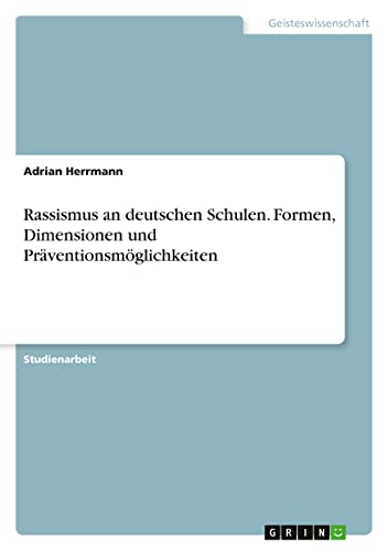 Rassismus an deutschen Schulen. Formen, Dimensionen und Präventionsmöglichkeiten