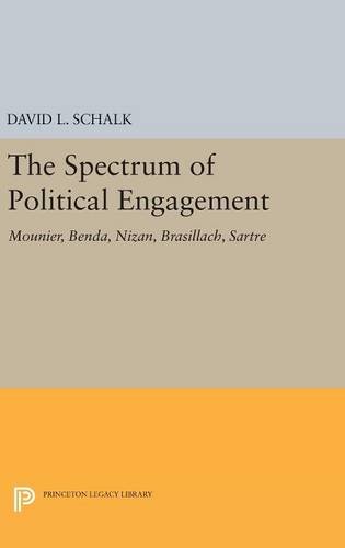 The Spectrum of Political Engagement: Mounier, Benda, Nizan, Brasillach, Sartre (Princeton Legacy Library)
