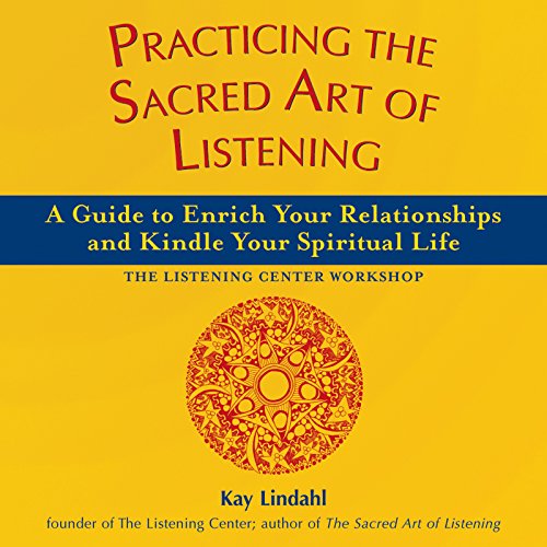 Practicing the Sacred Art of Listening: A Guide to Enrich Your Relationships and Kindle Your Spiritual Life (Art of Spiritual Living)