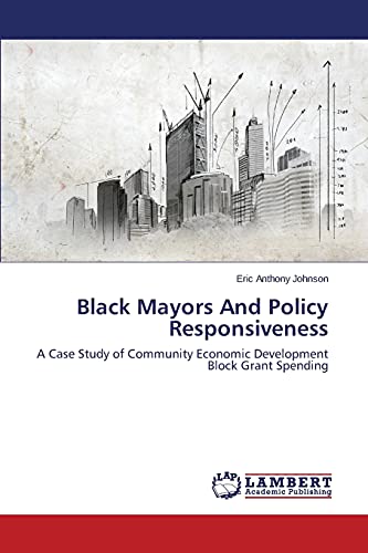 Black Mayors And Policy Responsiveness: A Case Study of Community Economic Development Block Grant Spending