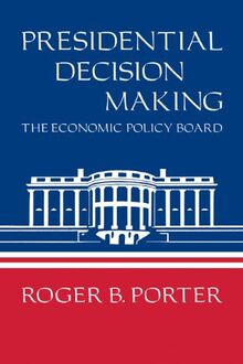 Presidential Decision Making: The Economic Policy Board