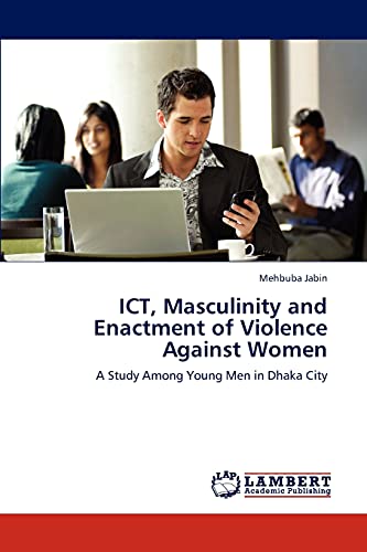 ICT, Masculinity and Enactment of Violence Against Women: A Study Among Young Men in Dhaka City