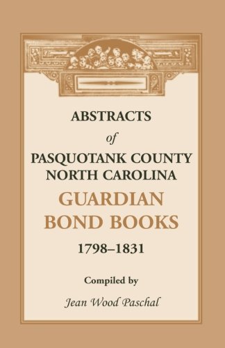Abstracts of Pasquotank County, North Carolina, Guardian Bond Books, 1798-1831