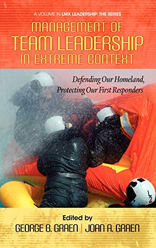Management of Team Leadership in Extreme Context: Defending Our Homeland, Protecting Our First Responders (Hc) (LMX Leadership)