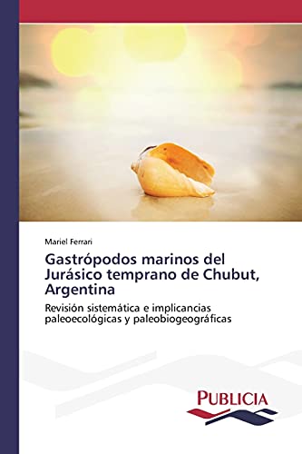 Gastrópodos marinos del Jurásico temprano de Chubut, Argentina: Revisión sistemática e implicancias paleoecológicas y paleobiogeográficas