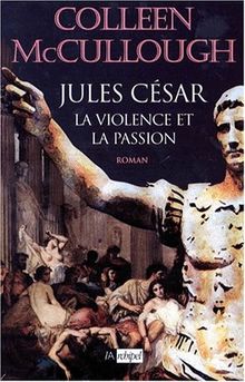 Les maîtres de Rome Tome 5 : Jules César, La violence et la passion (Archipel.Archip)