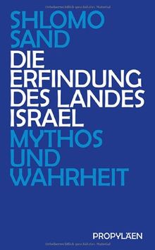 Die Erfindung des Landes Israel: Mythos und Wahrheit