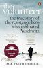 The Volunteer: The True Story of the Resistance Hero who Infiltrated Auschwitz – The Costa Biography Award Winner 2019