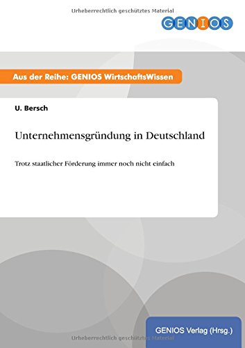 Unternehmensgründung in Deutschland: Trotz staatlicher Förderung immer noch nicht einfach