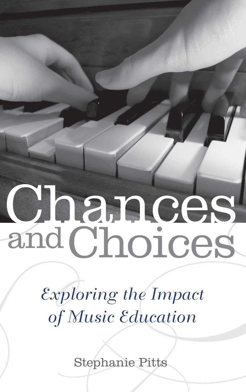 Chances and Choices: Exploring the Impact of Music Education