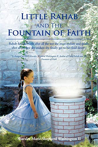 Little Rahab and the Fountain of Faith: Rahab Find Her Faith After All the Test She Must Endure and Finally After All the Test She Endure She Finally