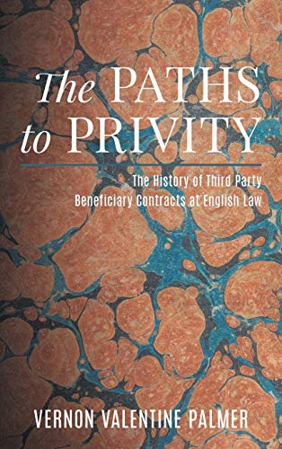 The Paths to Privity: A History of Third Party Beneficiary Contracts at English Law