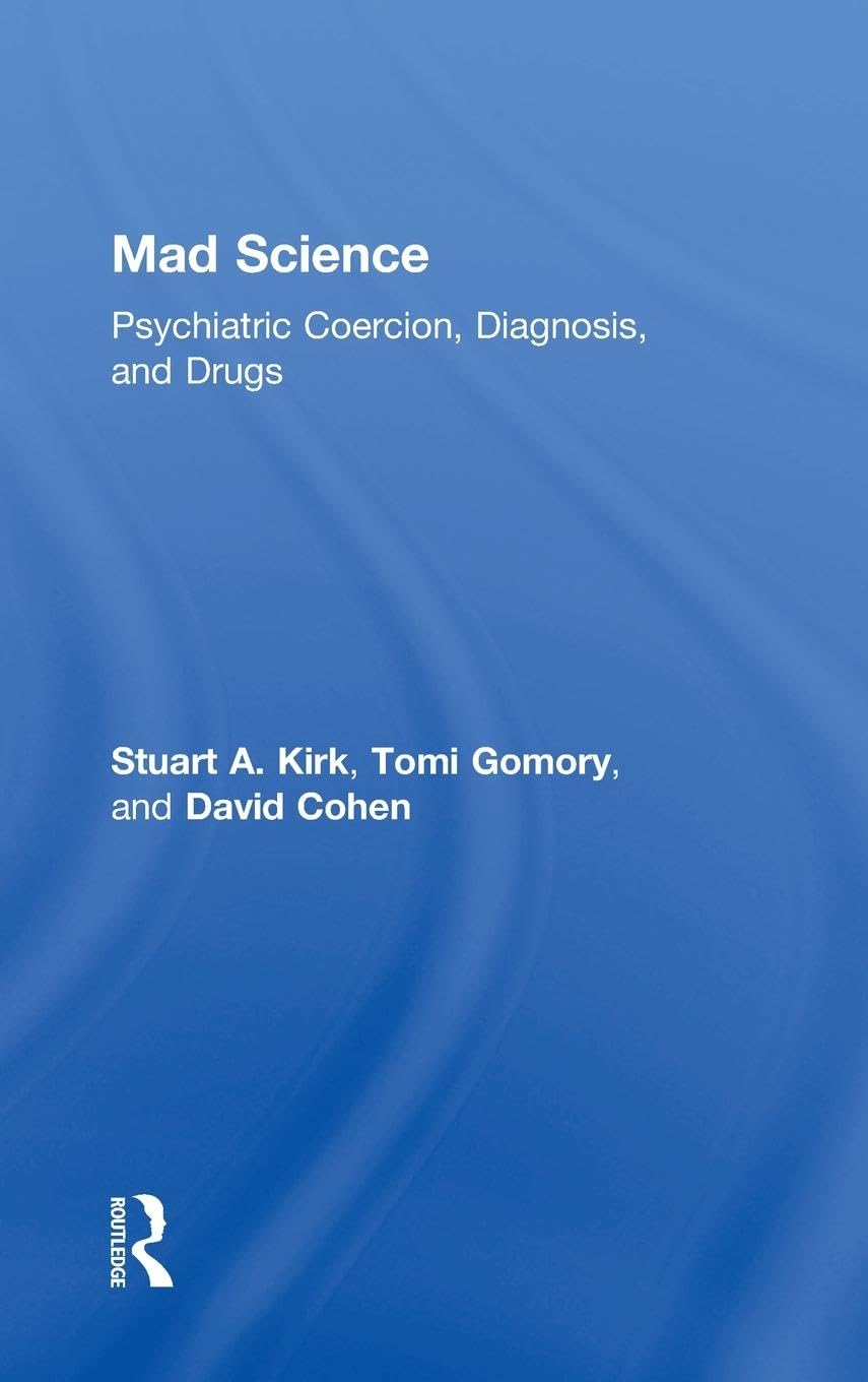 Mad Science: Psychiatric Coercion, Diagnosis, and Drugs