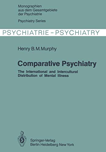 Comparative Psychiatry: The International and Intercultural Distribution of Mental Illness (Monographien aus dem Gesamtgebiete der Psychiatrie, 28, Band 28)