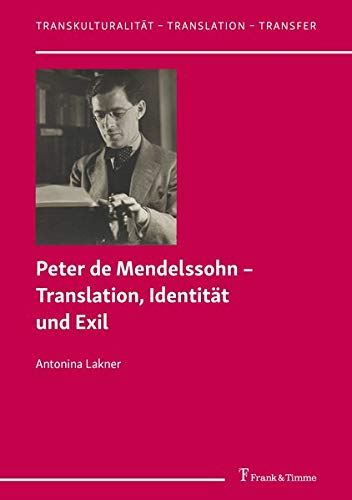 Peter de Mendelssohn – Translation, Identität und Exil (Transkulturalität – Translation – Transfer)