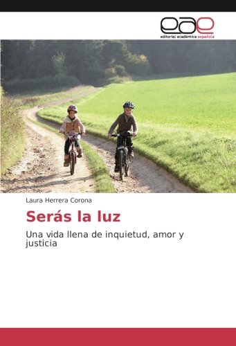 Serás la luz: Una vida llena de inquietud, amor y justicia