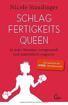 Schlagfertigkeitsqueen: In jeder Situation wortgewandt und majestätisch reagieren