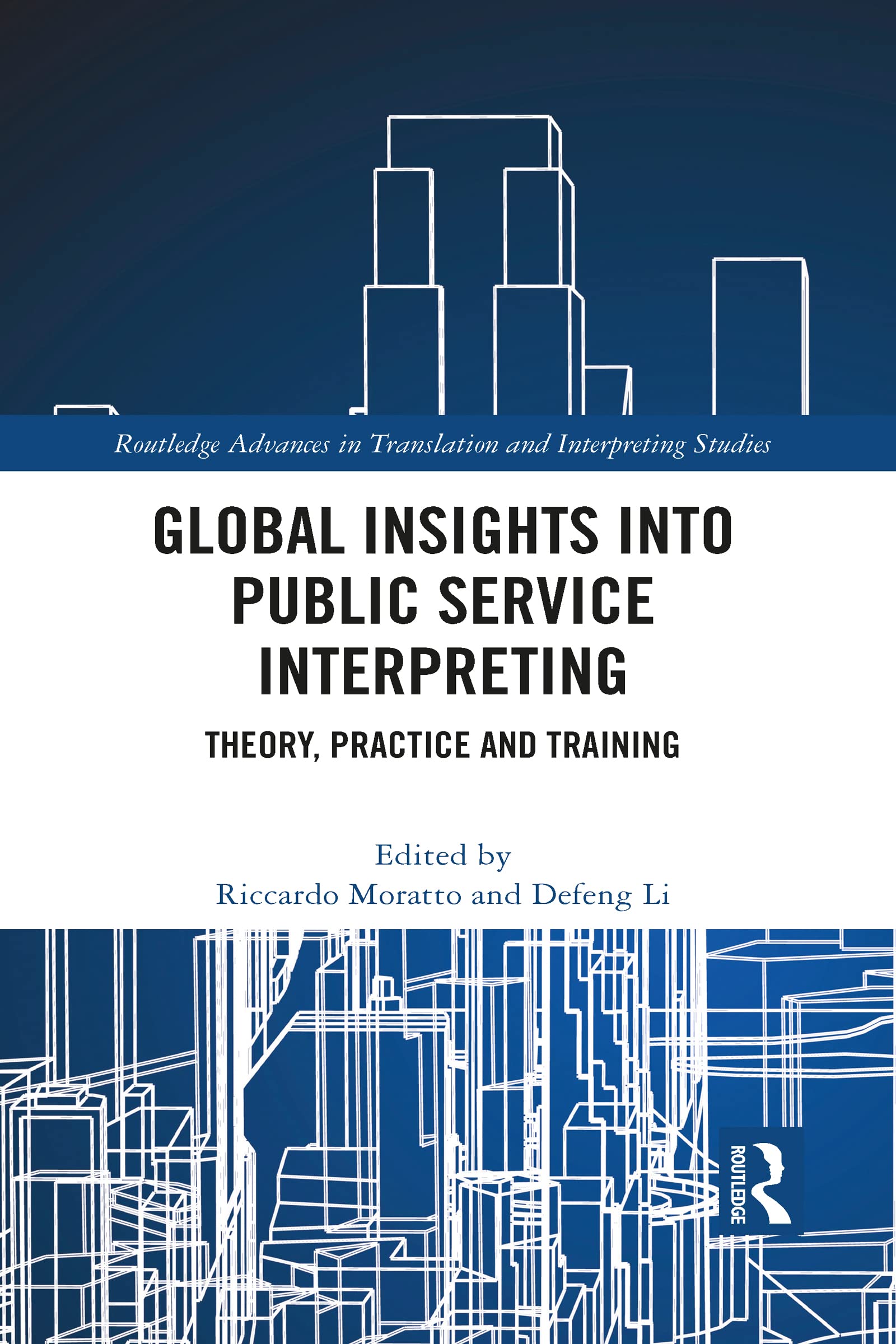 Global Insights into Public Service Interpreting: Theory, Practice and Training (Routledge Advances in Translation and Interpreting Studies)