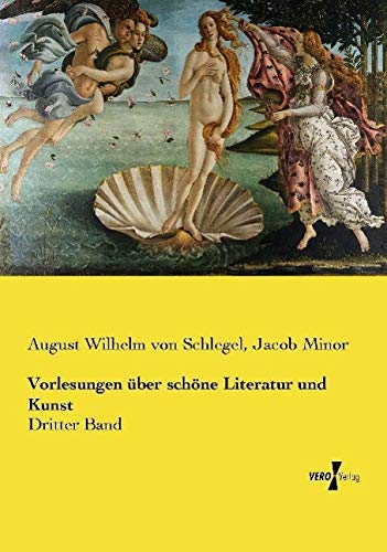 Vorlesungen über schöne Literatur und Kunst: Dritter Band