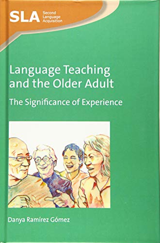Language Teaching and the Older Adult: The Significance of Experience (Second Language Acquisition, Band 103)