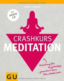 Crashkurs Meditation: Anleitung für Ungeduldige - garantiert ohne Schnickschnack (mit Audio-CD)