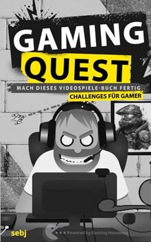 Gaming Quest - Mach dieses Videospiele-Buch fertig: Challenges für Gamer - Powered by Gaming Nonsense (Gaming Nonsense - Die Bücher-Serie rund um Videospiele)