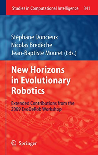 New Horizons in Evolutionary Robotics: Extended Contributions from the 2009 EvoDeRob Workshop (Studies in Computational Intelligence, 341, Band 341)