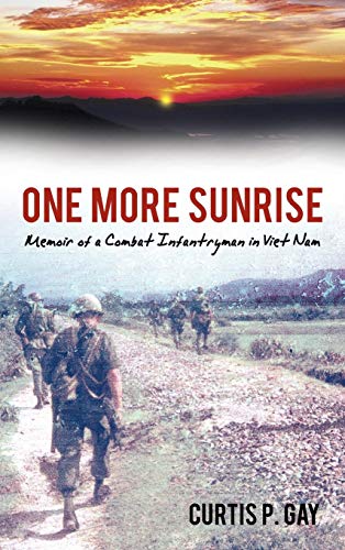 One More Sunrise: Memoir of a Combat Infantryman in Viet Nam
