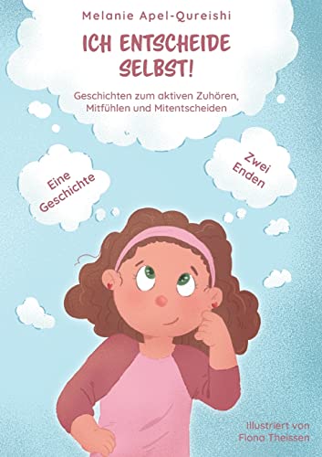 Ich entscheide selbst!: Eine Geschichte und zwei unterschiedliche Enden. Geschichten zum aktiven Zuhören, Mitfühlen und Mitentscheiden