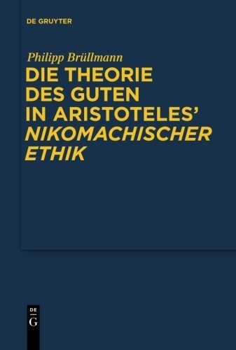 Die Theorie des Guten in Aristoteles' Nikomachischer Ethik (Quellen und Studien zur Philosophie, Band 100)