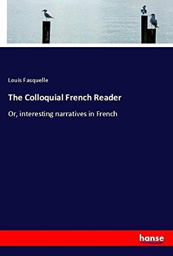 The Colloquial French Reader: Or, interesting narratives in French