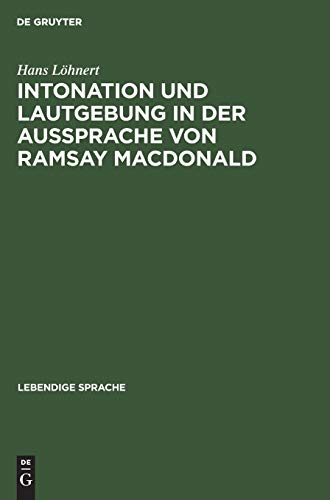 Intonation und Lautgebung in der Aussprache von Ramsay MacDonald (Lebendige Sprache, 8, Band 8)