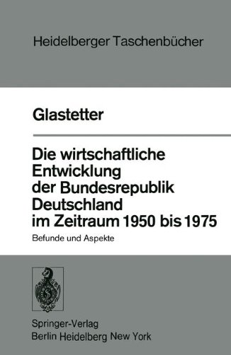 Die wirtschaftliche Entwicklung der Bundesrepublik Deutschland im Zeitraum 1950 bis 1975: Befunde und Aspekte (Heidelberger Taschenbücher) (German Edition)