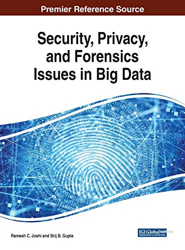 Security, Privacy, and Forensics Issues in Big Data (Advances in Information Security, Privacy, and Ethics)