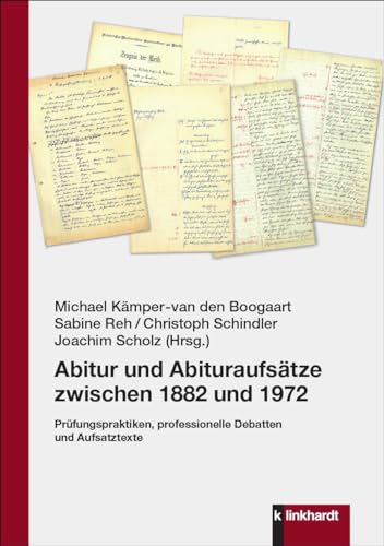 Abitur und Abituraufsätze zwischen 1882 und 1972: Prüfungspraktiken, professionelle Debatten und Aufsatztexte