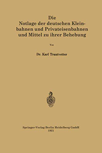 Die Notlage der deutschen Kleinbahnen und Privateisenbahnen und Mittel zu ihrer Behebung