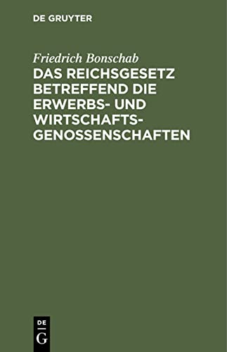 Das Reichsgesetz betreffend die Erwerbs- und Wirtschaftsgenossenschaften: Vom 1. Mai 1889, in der Fassung des gemäß Art. 13 des Einführungsgesetzes ... Erläuterungen und ausführlichem Sachregister