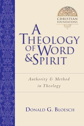 Bloesch, Donald G A Theology Of Word And Spirit, Authority Method In Theology (Christian Foundations, Book 1)