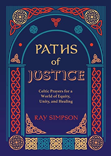 Paths of Justice: Celtic Prayers for a World of Equity, Unity, and Healing
