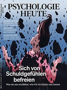 Psychologie Heute 7/2021: Sich von Schuldgefühlen befreien: Was sie uns erzählen, wie wir sie hinter uns lassen