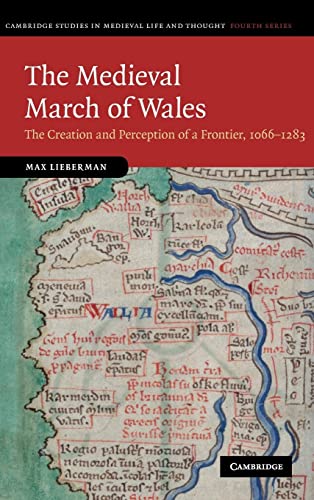 The Medieval March of Wales: The Creation and Perception of a Frontier, 1066–1283 (Cambridge Studies in Medieval Life and Thought: Fourth Series, Band 78)