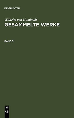 Wilhelm von Humboldt: Gesammelte Werke. Band 3