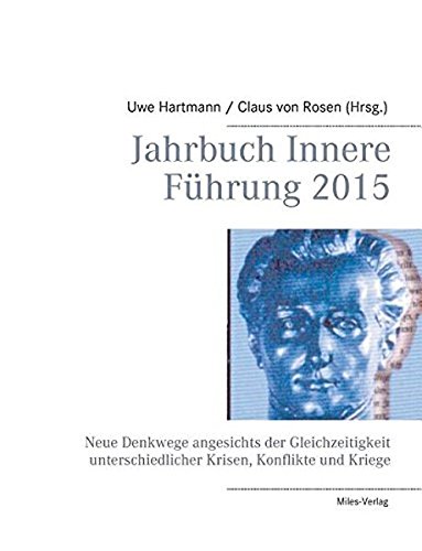 Jahrbuch Innere Führung 2015 -: Neue Denkwege angesichts der Gleichzeitigkeit unterschiedlicher Krisen, Konflikte und Kriege