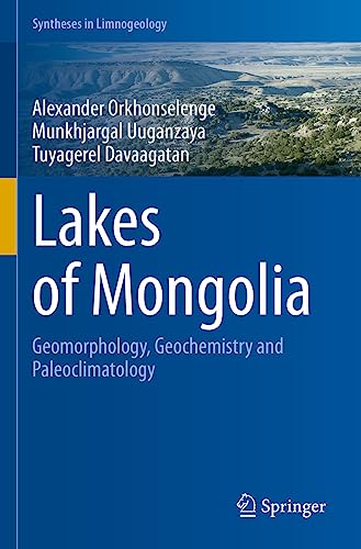 Lakes of Mongolia: Geomorphology, Geochemistry and Paleoclimatology (Syntheses in Limnogeology)